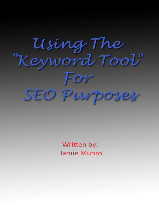 Title details for Using the Keyword Tool For SEO Purposes by Jamie Munro - Available